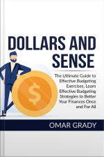 Dollars And Sense: The Ultimate Guide To Effective Budgeting Exercises, Learn Effective Budgeting Strategies To Better Your Finances Once And For All