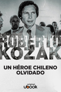 Roberto Kozak - Un héroe chileno olvidado