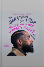The Marathon Dont Stop: The Life And Times Of Nipsey Hussle