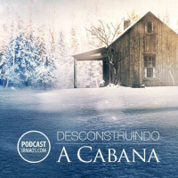 316: Desconstruindo A Cabana