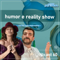 Ntcast 60: Humor e reality show – Vida Vlatt e Pedro Fabrini