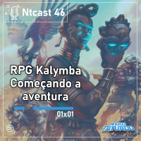 NTCAST 46– RPG Kalymba começando aventura!!!