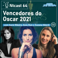 Ntcast 64 – Vencedores do Oscar 2021 com Carol Ribeiro, Guta Ruiz e Suzana Itiberê
