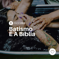 #PADD253: Batismo E A Bíblia