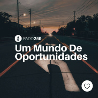 #PADD259: Um Mundo De Oportunidades