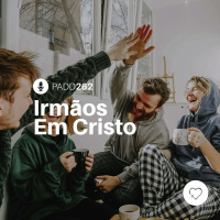 #PADD262: Irmãos Em Cristo