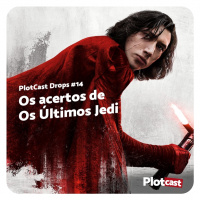 PlotCast Drops #14 - Acertos de Os Últimos Jedi