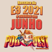 PodQuest #385: Ressaca da E3 2021