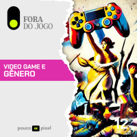  Fora do Jogo #12: Video game e gênero