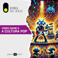 Fora do Jogo #1: Video game e a cultura pop