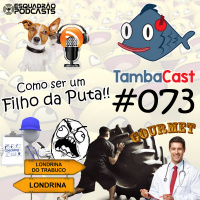 TambaCast #073 - Como ser um filho da puta