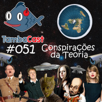 TambaCast #051 - Conspirações da Teoria