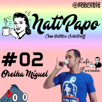 NatiPapo #02 - Orelha Miguel