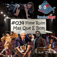 TambaCast #034 - Filme ruim, mas que é bom
