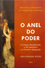 O Anel do Poder: A criança abandonada, o pai autoritário e o feminino subjugado