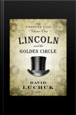 Lincoln and the Golden Circle: The Pinkerton Files, Volume 1