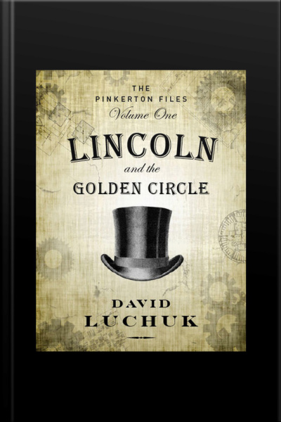 Lincoln and the Golden Circle: The Pinkerton Files, Volume 1