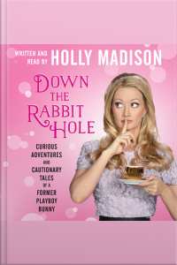 Down The Rabbit Hole: Curious Adventures And Cautionary Tales Of A Former Playboy Bunny