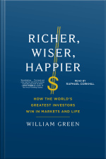 Richer, Wiser, Happier: How The Worlds Greatest Investors Win In Markets And Life
