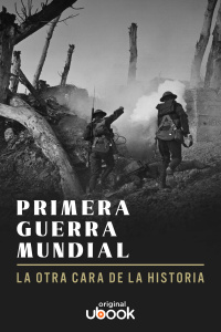Primera Guerra Mundial - La otra cara de la historia