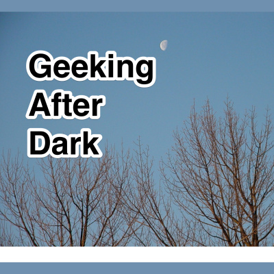 Geeking After Dark