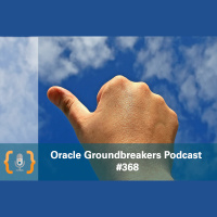 #368: Meet the 2019 Oracle Groundbreaker Award Winners