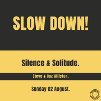Slow Down - Silence  Solitude