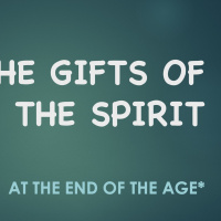 The Gifts of the Spirit (*at the End of the Age)