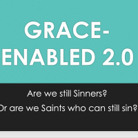 Grace-Enabled 2.0 - Are we still SINNERS? Or are we SAINTS who can still sin? 