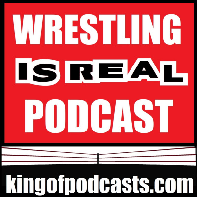 Wrestling Is Real Wrestling Podcast