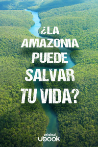 ¿La Amazonia puede salvar tu vida?