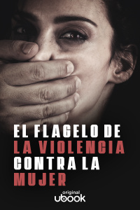 El flagelo de la violencia contra la mujer