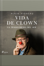 Vida De Clown. La Tragicomedia Del Ser