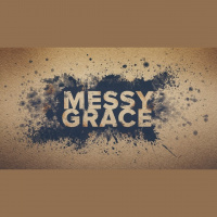 2-17-19 Messy Grace Week 4 - Audio