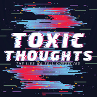 Toxic Thoughts - Part 4
