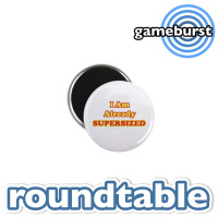 GameBurst Roundtable - Supersized Gaming