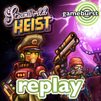 GameBurst Replay - SteamWorld Heist