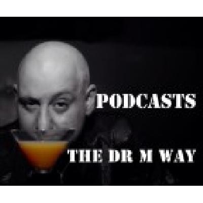 Podcasts, the DR M WAY...... (mp3)