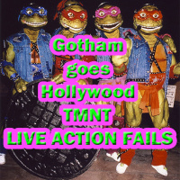 Gotham goes Hollywood bonus episode: TMNT LIVE ACTION FAILS