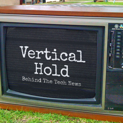 Vertical Hold: Behind The Tech News