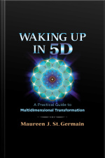 Waking Up In 5d: A Practical Guide To Multidimensional Transformation