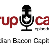 SyrupCast Episode 7: Canadian Bacon Capitalism