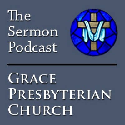 Grace Presbyterian Church Sermons