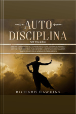 Autodisciplina [self-discipline]: Hábitos Cotidianos Para Construir El Éxito. Desarrolla Fuerza Mental Y Autocontrol Para Resistir La Tentación Y Lograr Tus Objetivos Mientras Mejoras Tus Relaciones