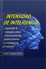 Intensidad De Inteligencia: Aprenda 8 Consejos Sobre Cómo Aumentar Drásticamente Su Inteligencia Al Instante