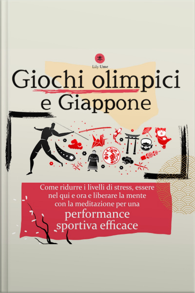 Giochi Olimpici E Giappone: Come Ridurre I Livelli Di Stress, Essere Nel Qui E Ora E Liberare La Mente Con La Meditazione, Per Una Performance Sportiva Efficace
