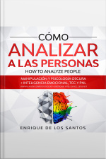 Cómo Analizar A Las Personas [how To Analyze People]: Manipulación Y Psicología Oscura + Inteligencia Emocional, Tcc Y Pnl [manipulation  Dark Psychology + Emotional Intelligence, Cbt  Nlp]