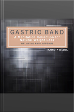 Gastric Band: A Meditation Collection For Natural Weight Loss (relaxing Rain Version)