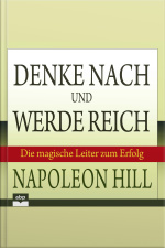 Denke Nach Und Werde Reich: Die Magische Leiter Zum Erfolg