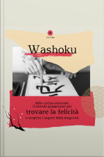 Washoku: Dalla Cucina Orientale, Il Metodo Giapponese Per Trovare La Felicità E Scoprire I Segreti Della Longevità